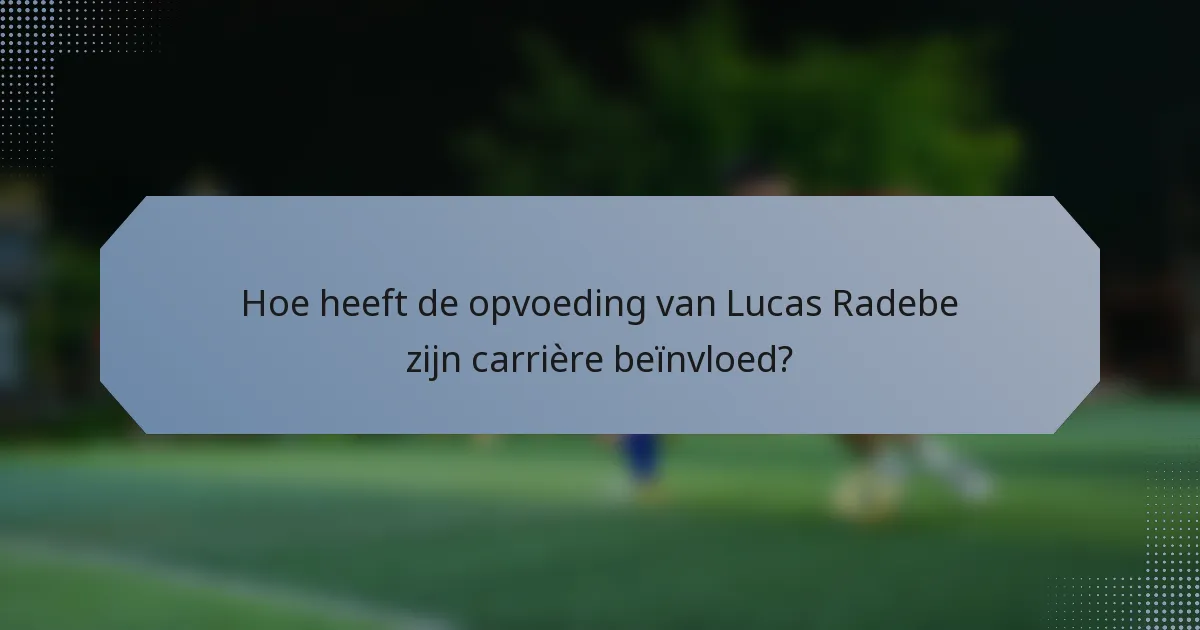 Hoe heeft de opvoeding van Lucas Radebe zijn carrière beïnvloed?