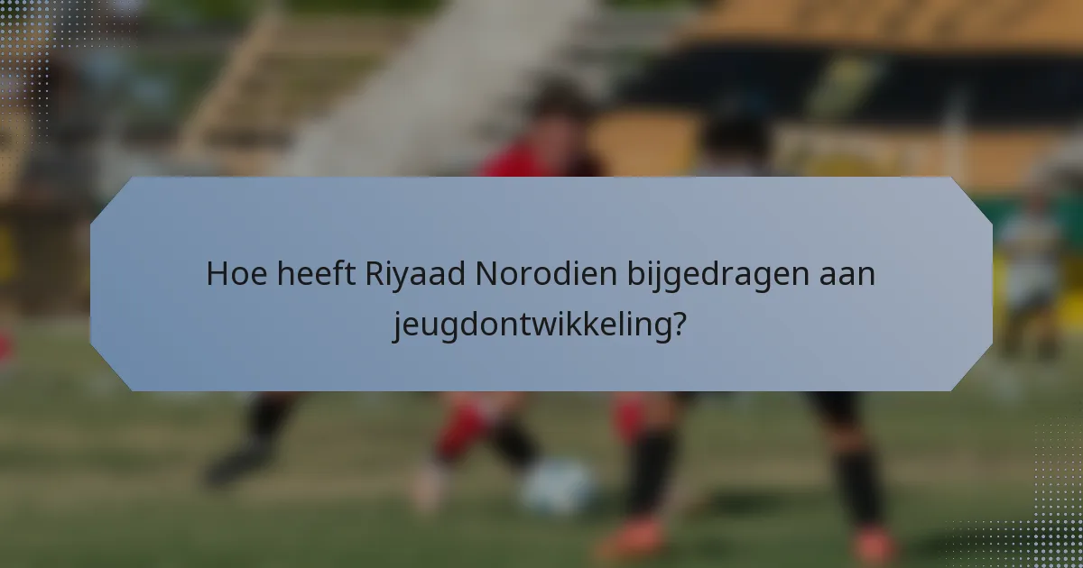 Hoe heeft Riyaad Norodien bijgedragen aan jeugdontwikkeling?