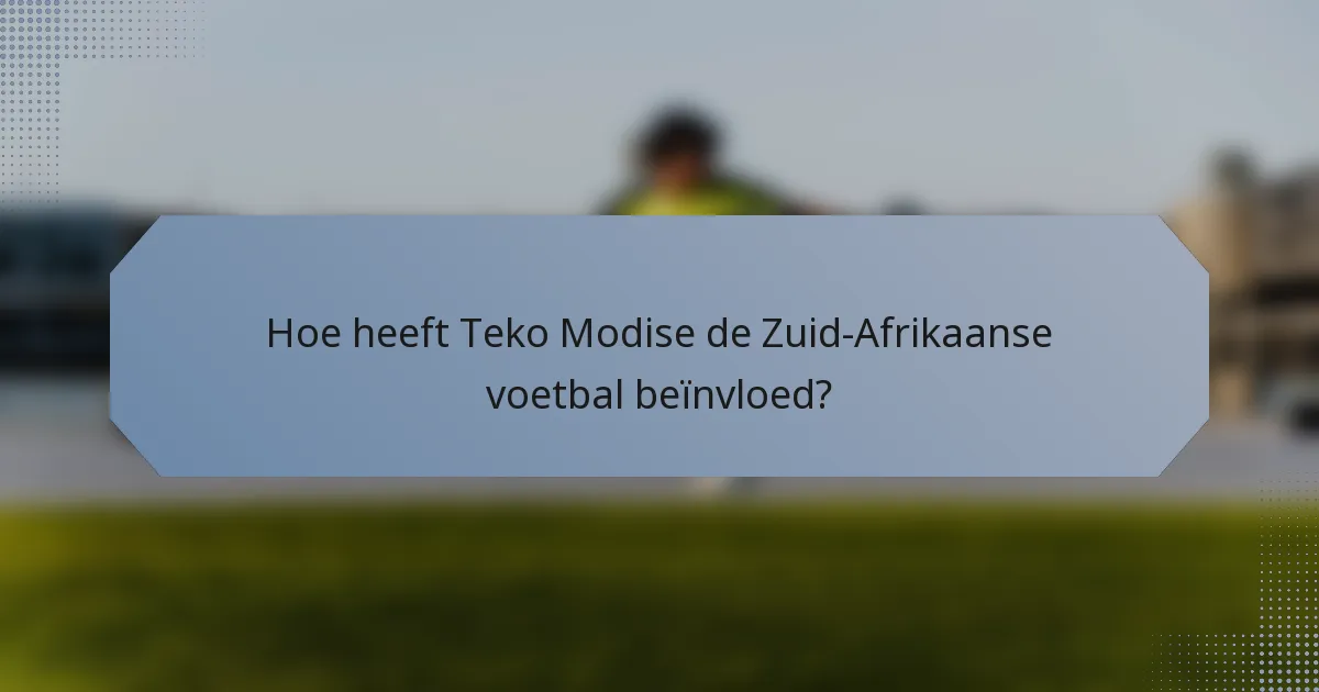 Hoe heeft Teko Modise de Zuid-Afrikaanse voetbal beïnvloed?