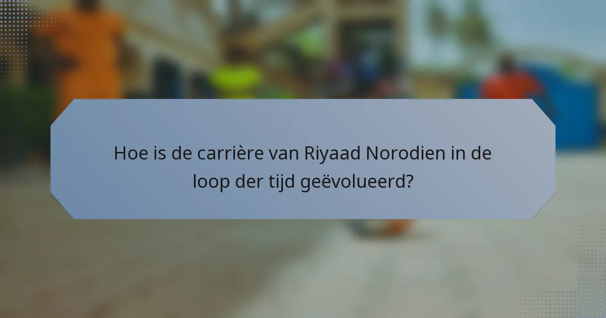 Hoe is de carrière van Riyaad Norodien in de loop der tijd geëvolueerd?