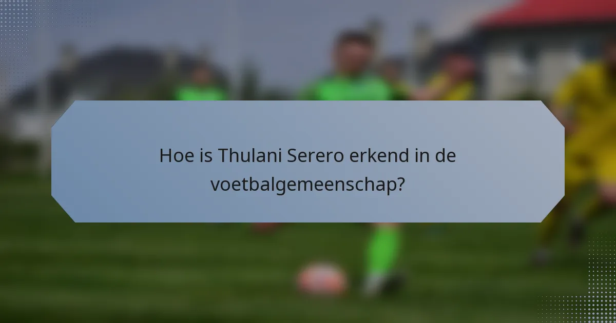 Hoe is Thulani Serero erkend in de voetbalgemeenschap?