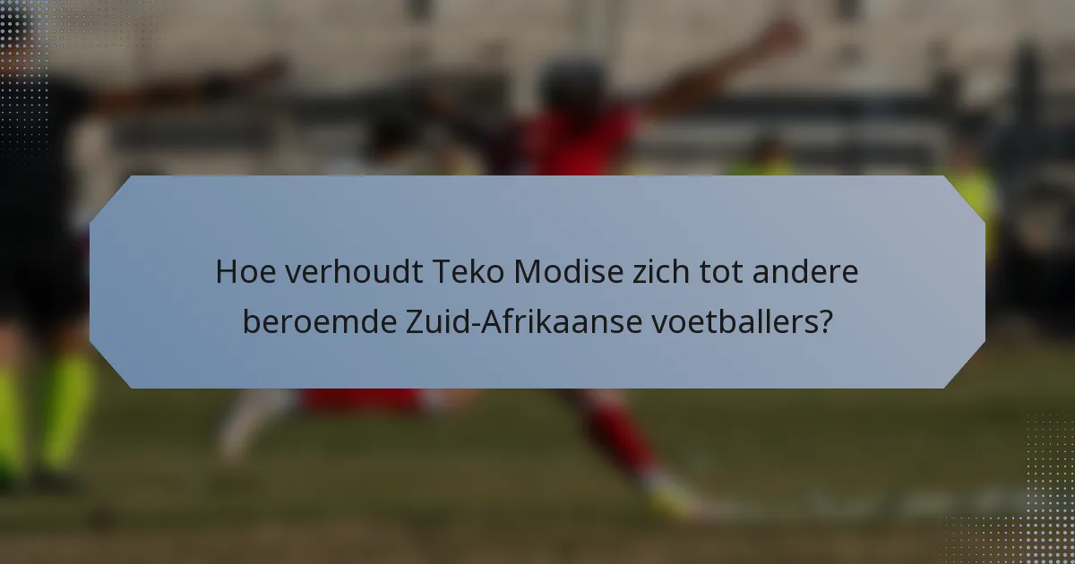 Hoe verhoudt Teko Modise zich tot andere beroemde Zuid-Afrikaanse voetballers?