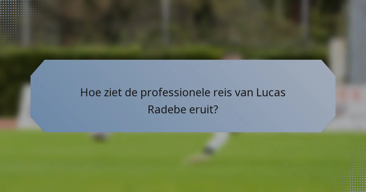 Hoe ziet de professionele reis van Lucas Radebe eruit?