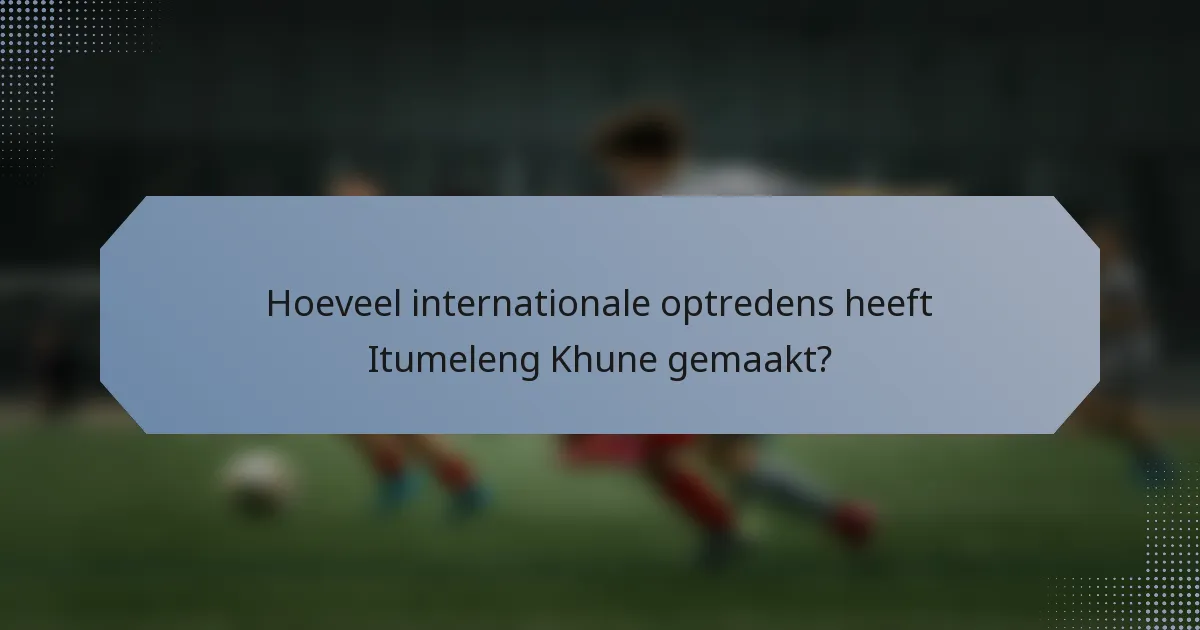 Hoeveel internationale optredens heeft Itumeleng Khune gemaakt?