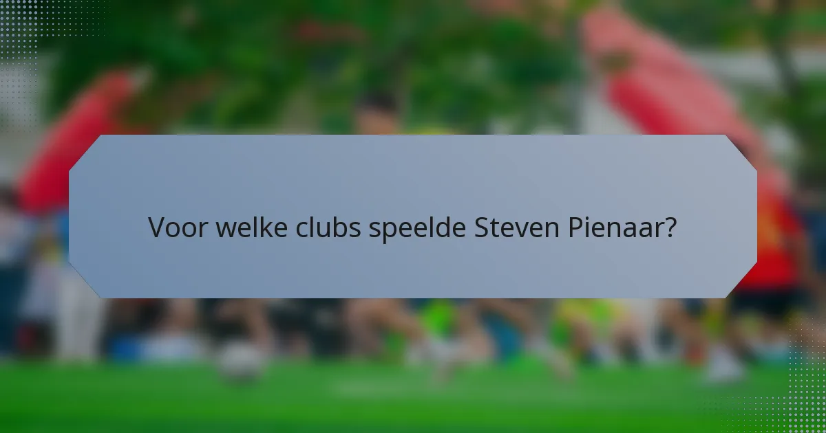 Voor welke clubs speelde Steven Pienaar?
