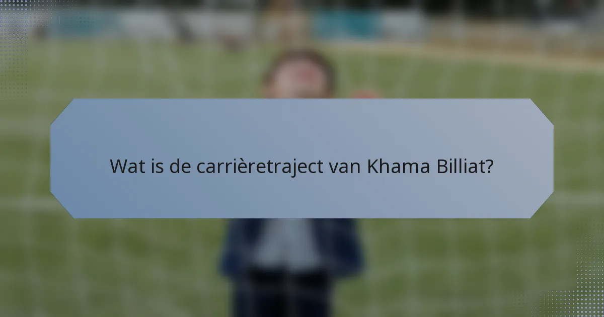 Wat is de carrièretraject van Khama Billiat?