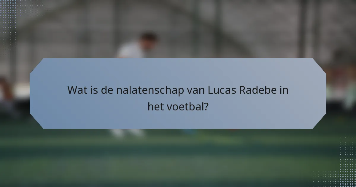 Wat is de nalatenschap van Lucas Radebe in het voetbal?