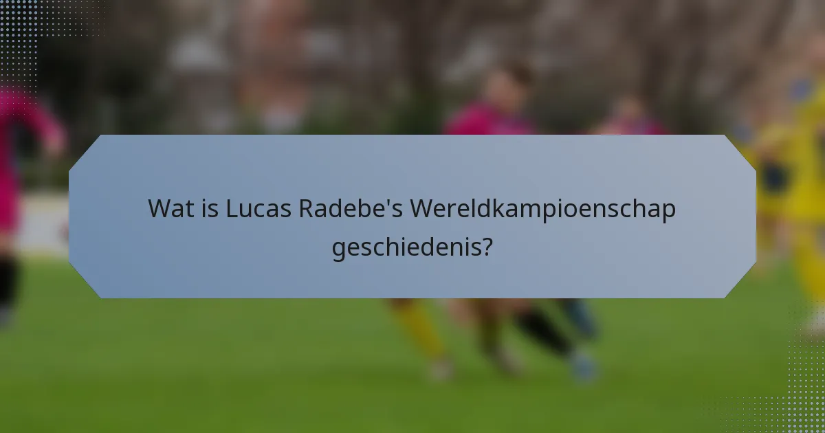 Wat is Lucas Radebe's Wereldkampioenschap geschiedenis?