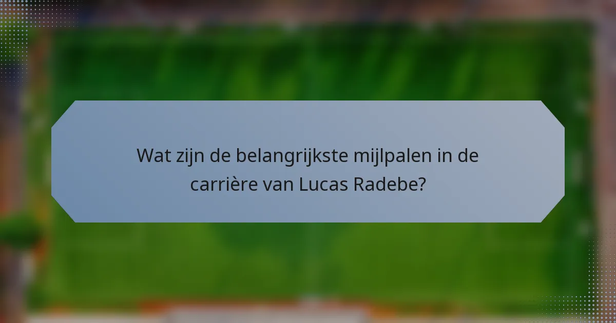 Wat zijn de belangrijkste mijlpalen in de carrière van Lucas Radebe?