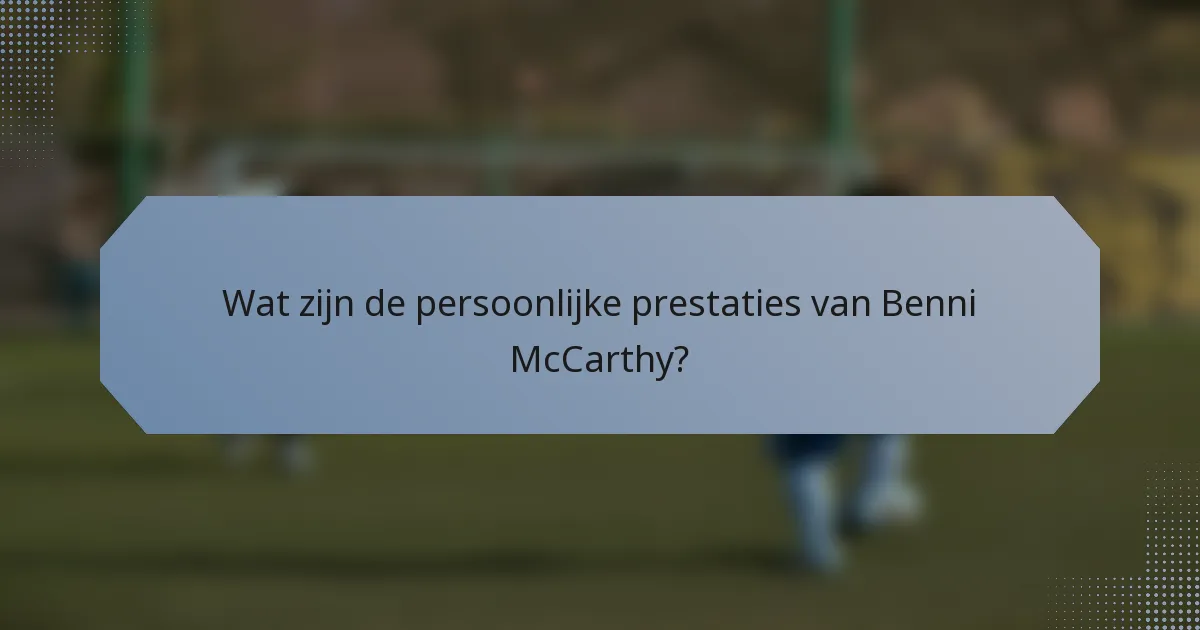 Wat zijn de persoonlijke prestaties van Benni McCarthy?