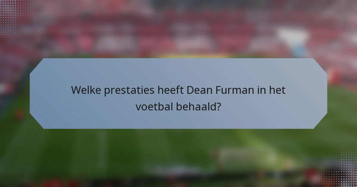 Welke prestaties heeft Dean Furman in het voetbal behaald?