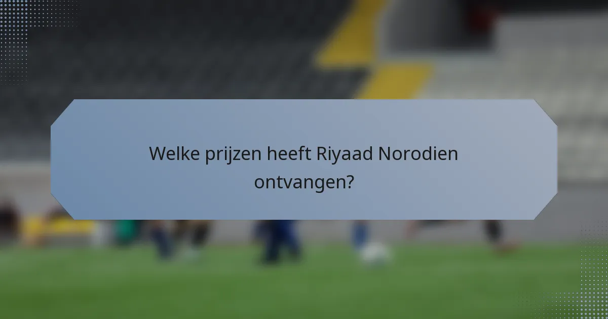 Welke prijzen heeft Riyaad Norodien ontvangen?