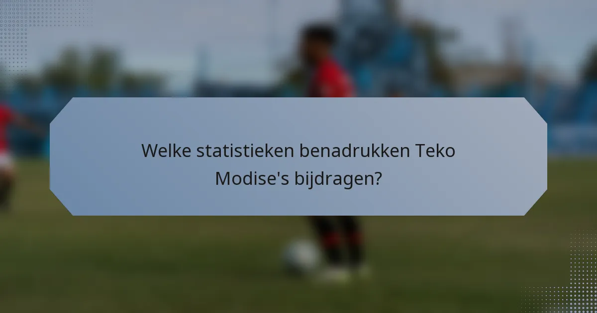 Welke statistieken benadrukken Teko Modise's bijdragen?